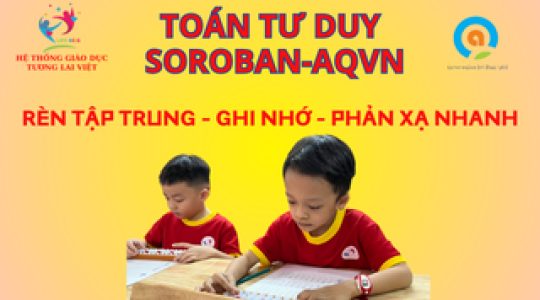 CHIÊU SINH LỚP TOÁN TƯ DUY: SOROBAN - AQVN